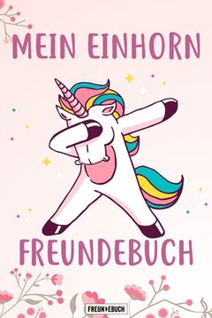 portada Mein Einhorn Freundebuch: Das Einhorn Freundebuch für Mädchen zum eintragen für Kindergarten / Schule / Grundschule DIN A5 40+ Freunde (en Alemán)