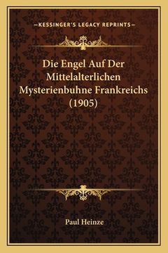 portada Die Engel Auf Der Mittelalterlichen Mysterienbuhne Frankreichs (1905) (en Alemán)