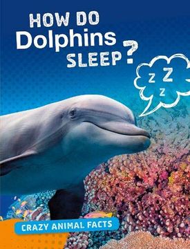 portada How do Dolphins Sleep? (Crazy Animal Facts) (en Inglés)