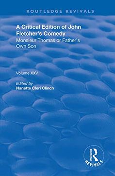 portada A Critical Edition of John Fletcher's Comedy, Monsieur Thomas, or, Father's own Son: Monsieur Thomas or Father’S own son (Routledge Revivals) (in English)