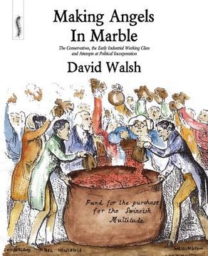 portada making angels in marble: the conservatives, the early industrial working class and attempts at political incorporation (en Inglés)