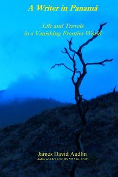 portada A Writer in Panamá: Life and Travels in a Vanishing Frontier World (en Inglés)