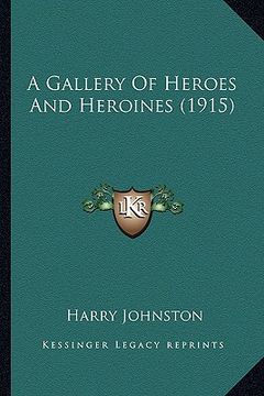 portada a gallery of heroes and heroines (1915) a gallery of heroes and heroines (1915) (en Inglés)