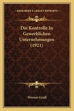 portada Die Kontrolle In Gewerblichen Unternehmungen (1921) (en Alemán)