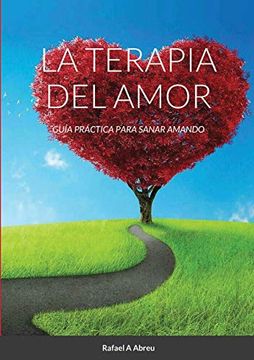 portada La Terapia del Amor: Guía Práctica Para Sanar Amando (in Spanish)