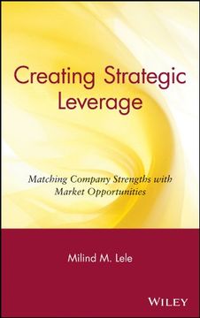 creating strategic leverage: matching company strengths with market opportunities (en Inglés)