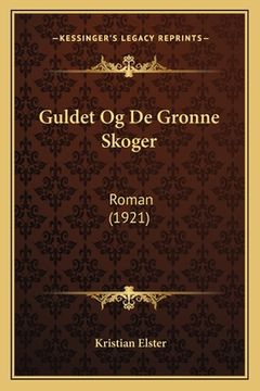 portada Guldet Og De Gronne Skoger: Roman (1921) (in Noruego)