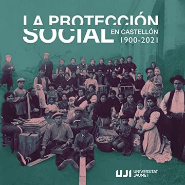 portada La Protección Social en Castelló (1900-2021). Una Visión Histórica de la Protección Social del Estado en la Provincia de Castellón (en Catalá)