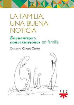 portada La Familia, una Buena Noticia: Encuentros y Conversaciones en Familia (in Spanish)