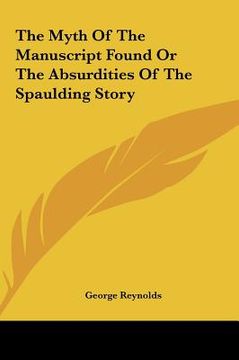 portada the myth of the manuscript found or the absurdities of the spaulding story (en Inglés)