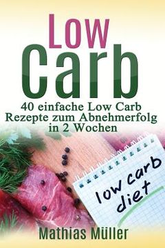 portada Rezepte ohne Kohlenhydrate - 40 einfache Low Carb Rezepte zum Abnehmerfolg in nur 2 Wochen (en Alemán)