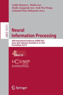portada Neural Information Processing: 28th International Conference, Iconip 2021, Sanur, Bali, Indonesia, December 8-12, 2021, Proceedings, Part IV (in English)