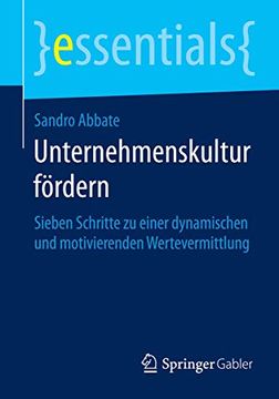 portada Unternehmenskultur Fördern: Sieben Schritte zu Einer Dynamischen und Motivierenden Wertevermittlung (Essentials) (in German)