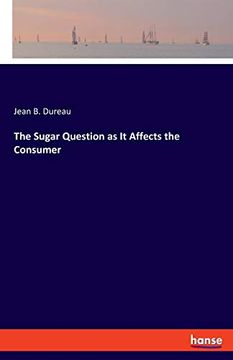 portada The Sugar Question as it Affects the Consumer (en Inglés)