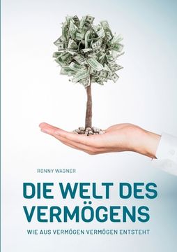 portada Die Welt des Vermögens: Wie aus Vermögen Vermögen entsteht (en Alemán)