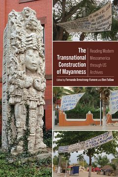 portada The Transnational Construction of Mayanness: Reading Modern Mesoamerica through US Archives (en Inglés)