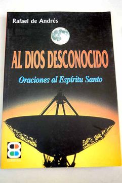 Libro Al Dios Desconocido: Oraciones Al Espíritu Santo, Andrés, Rafael ...