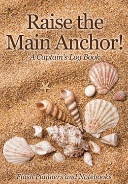 portada Raise the Main Anchor! A Captain's Log Book (in English)