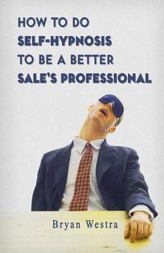 portada How To Do Self-Hypnosis To Be A Better Sale's Professional (in English)