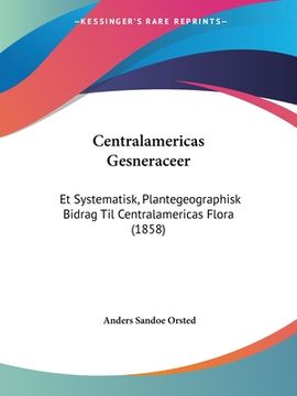 portada Centralamericas Gesneraceer: Et Systematisk, Plantegeographisk Bidrag Til Centralamericas Flora (1858)