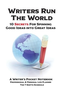 portada WRITERS RUN THE WORLD 10 Secrets for Spinning Good Ideas into Great Ideas!: Writer's Pocket Notebook (en Inglés)