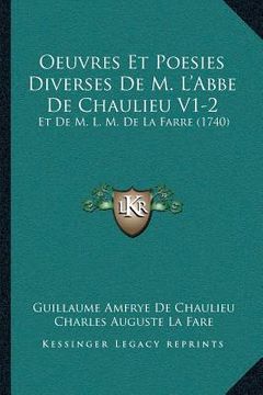 portada Oeuvres Et Poesies Diverses De M. L'Abbe De Chaulieu V1-2: Et De M. L. M. De La Farre (1740) (en Francés)