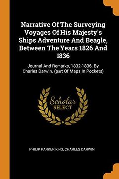 portada Narrative of the Surveying Voyages of his Majesty'S Ships Adventure and Beagle, Between the Years 1826 and 1836: Journal and Remarks, 1832-1836. By Charles Darwin. (Part of Maps in Pockets) (en Inglés)
