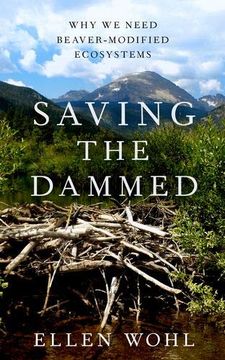portada Saving the Dammed: Why we Need Beaver-Modified Ecosystems (in English)