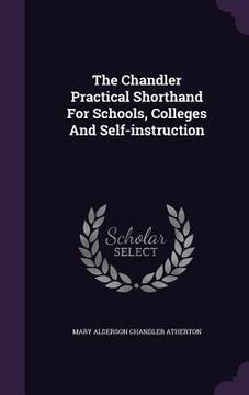 portada The Chandler Practical Shorthand For Schools, Colleges And Self-instruction