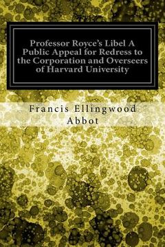 portada Professor Royce's Libel A Public Appeal for Redress to the Corporation and Overseers of Harvard University (en Inglés)
