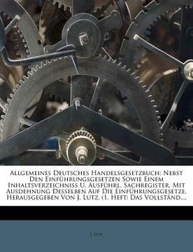 portada allgemeines deutsches handelsgesetzbuch: nebst den einf hrungsgesetzen sowie einem inhaltsverzeichni u. ausf hrl. sachregister, mit ausdehnung desselb