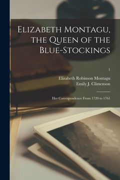 portada Elizabeth Montagu, the Queen of the Blue-stockings: Her Correspondence From 1720 to 1761; 1 (en Inglés)