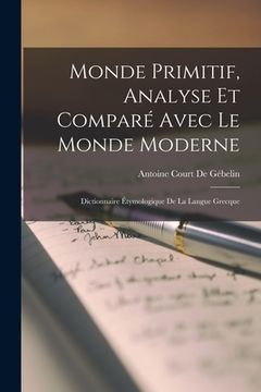 portada Monde Primitif, Analyse Et Comparé Avec Le Monde Moderne: Dictionnaire Étymologique De La Langue Grecque (in French)