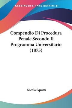 portada Compendio Di Procedura Penale Secondo Il Programma Universitario (1875) (en Italiano)