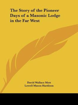 portada the story of the pioneer days of a masonic lodge in the far west (en Inglés)
