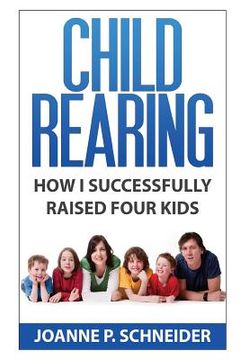 portada Child Rearing: How I Successfully Raised Four Kids (en Inglés)