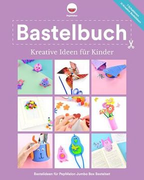 portada Bastelbuch Kreative Ideen für Kinder: Kreative Bastelideen, die Kinder und Erwachsene mit dem PepMelon Jumbo Box Bastelset zusammen basteln können. (in German)