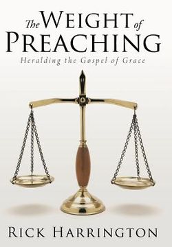 portada The Weight of Preaching: Heralding the Gospel of Grace (en Inglés)