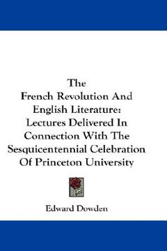 portada the french revolution and english literature: lectures delivered in connection with the sesquicentennial celebration of princeton university (en Inglés)