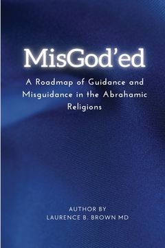 portada Misgod'ed a Roadmap of Guidance and Misguidance Within the Abrahamic Religions 