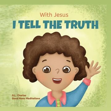 portada With Jesus I tell the truth: A Christian children's rhyming book empowering kids to tell the truth to overcome lying in any circumstance by teachin (en Inglés)
