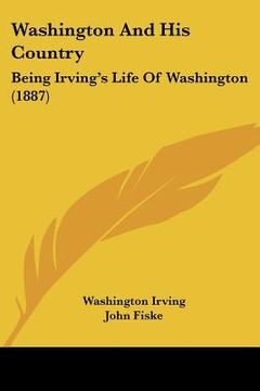 portada washington and his country: being irving's life of washington (1887) (in English)