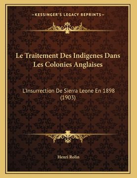 portada Le Traitement Des Indigenes Dans Les Colonies Anglaises: L'Insurrection De Sierra Leone En 1898 (1903) (en Francés)