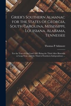 portada Grier's Southern Almanac for the States of Georgia, South Carolina, Mississippi, Louisiana, Alabama, Tennessee: for the Year of Our Lord 1863 Being th (en Inglés)