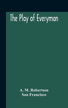 portada The Play Of Everyman, Based On The Old English Morality Play New Version By Hugo Von Hofmannsthal Set To Blank Verse By George Sterling In Collaborati (in English)