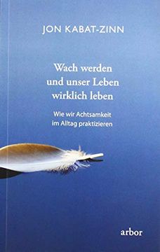 portada Wach Werden und Unser Leben Wirklich Leben: Wie wir Achtsamkeit im Alltag Praktizieren (in German)