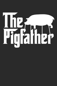 portada The Pigfather: Funny Pig Farmer Animal Notebook (6x9) (en Inglés)
