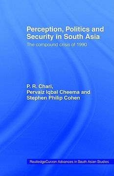 portada perception, politics and security in south asia: the compound crisis of 1990 (en Inglés)