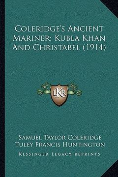 portada coleridge's ancient mariner; kubla khan and christabel (1914) (in English)