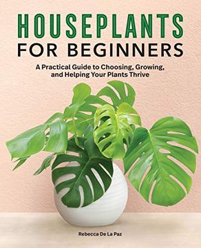 portada Houseplants for Beginners: A Practical Guide to Choosing, Growing, and Helping Your Plants Thrive (in English)